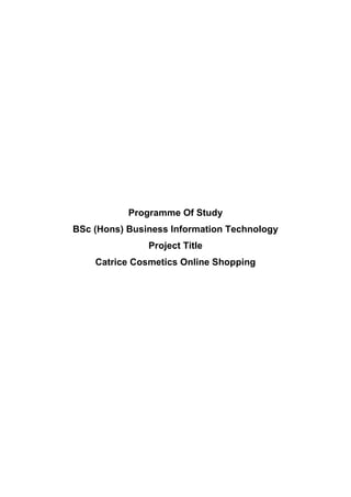 Programme Of Study
BSc (Hons) Business Information Technology
Project Title
Catrice Cosmetics Online Shopping
 