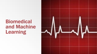 Biomedical
and Machine
Learning
 