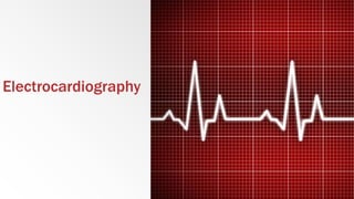 Electrocardiography
 