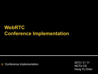 

Conference Implementation

2013 / 3 / 11
NCTU CS
Hung Yu Chen

 