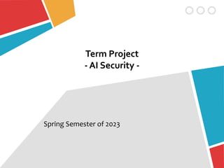 Term Project
- AI Security -
Spring Semester of 2023
 