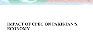 IMPACT OF CPEC ON PAKISTAN’S
ECONOMY
 