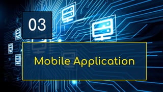 Mobile Application
03
 