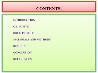 INTRODUCTION
OBJECTIVE
DRUG PROFILE
MATERIALS AND METHODS
RESULTS
CONCLUSION
REFERENCES
CONTENTS:
2
 