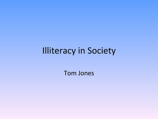Illiteracy in Society Tom Jones 