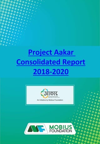 Project Aakar
Consolidated Report
2018-2020
 