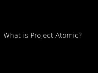 What is Project Atomic?
 