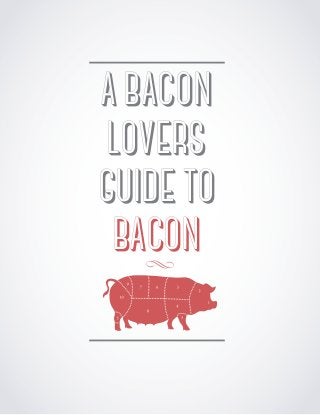 A BACON
LOVERS
GUIDE TO
BACON
 