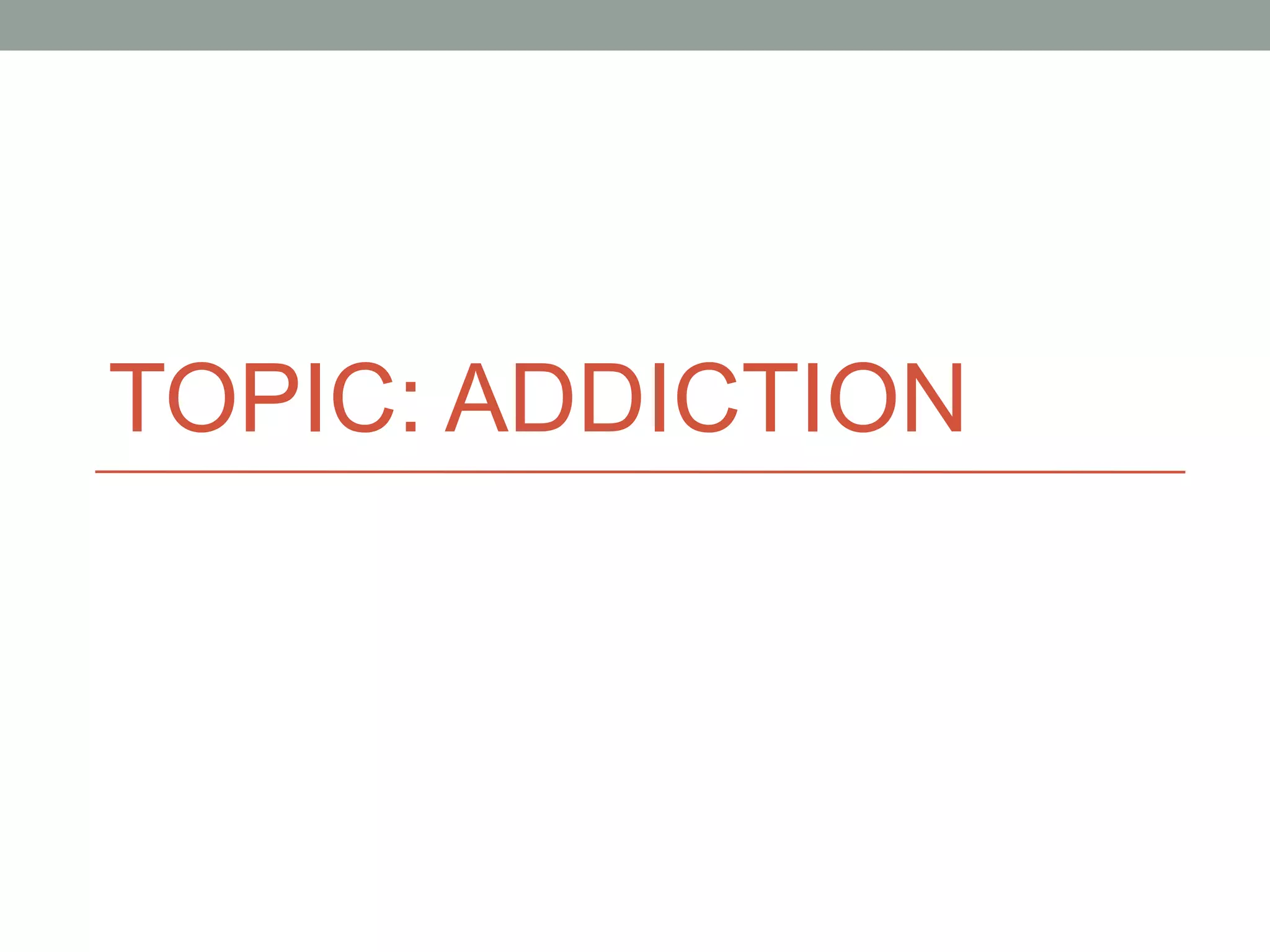 TOPIC: ADDICTION 