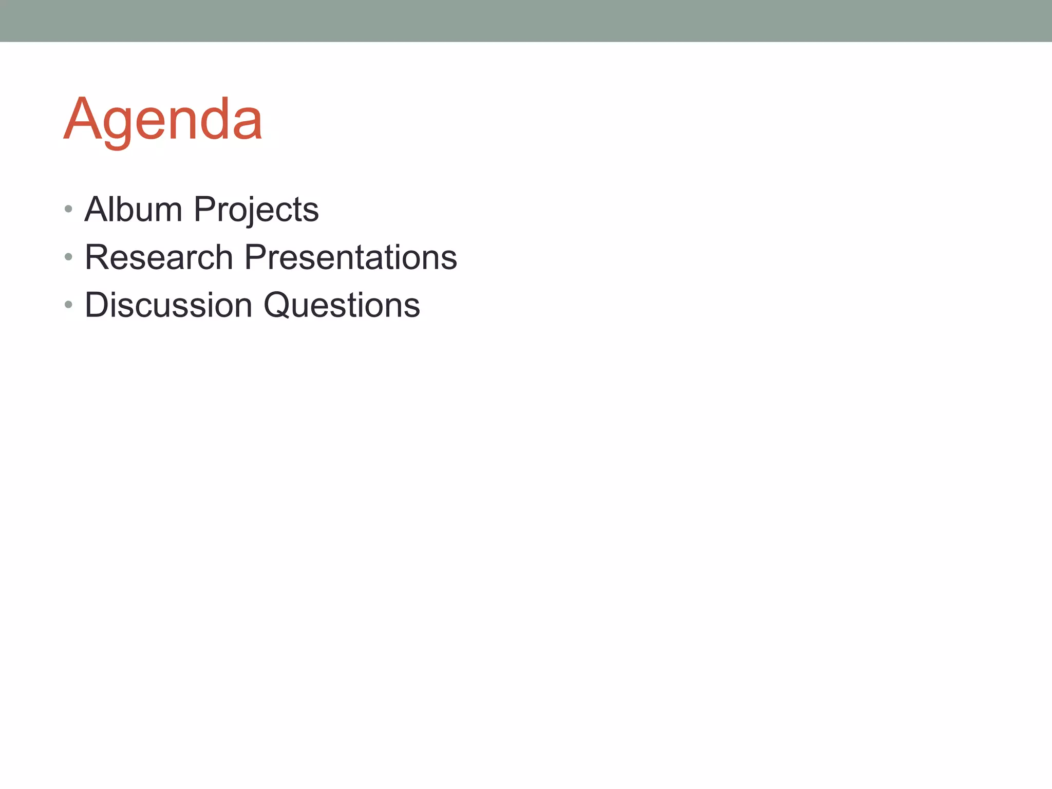 Agenda Album Projects Research Presentations Discussion Questions 