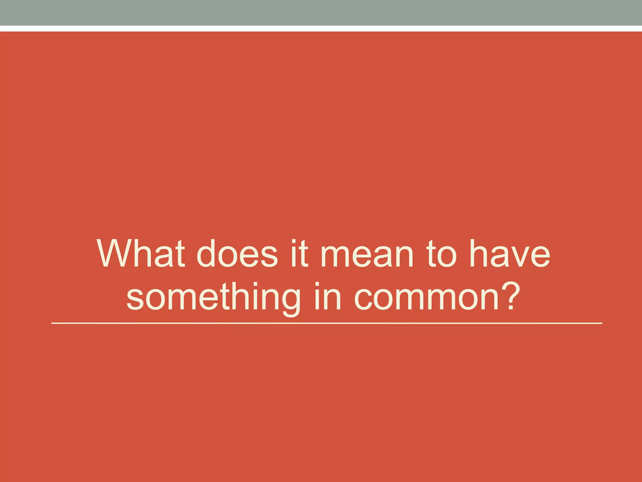 What does it mean to have something in common? 