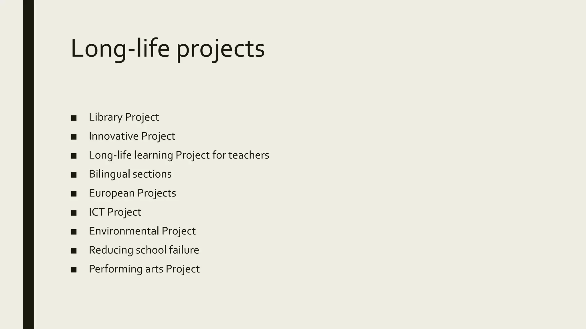 Long-life projects
■ Library Project
■ Innovative Project
■ Long-life learning Project for teachers
■ Bilingual sections
■ European Projects
■ ICT Project
■ Environmental Project
■ Reducing school failure
■ Performing arts Project
 