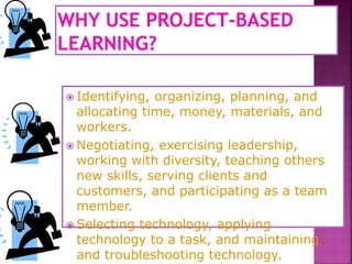  Identifying, organizing, planning, and
allocating time, money, materials, and
workers.
 Negotiating, exercising leadership,
working with diversity, teaching others
new skills, serving clients and
customers, and participating as a team
member.
 Selecting technology, applying
technology to a task, and maintaining
and troubleshooting technology.
 