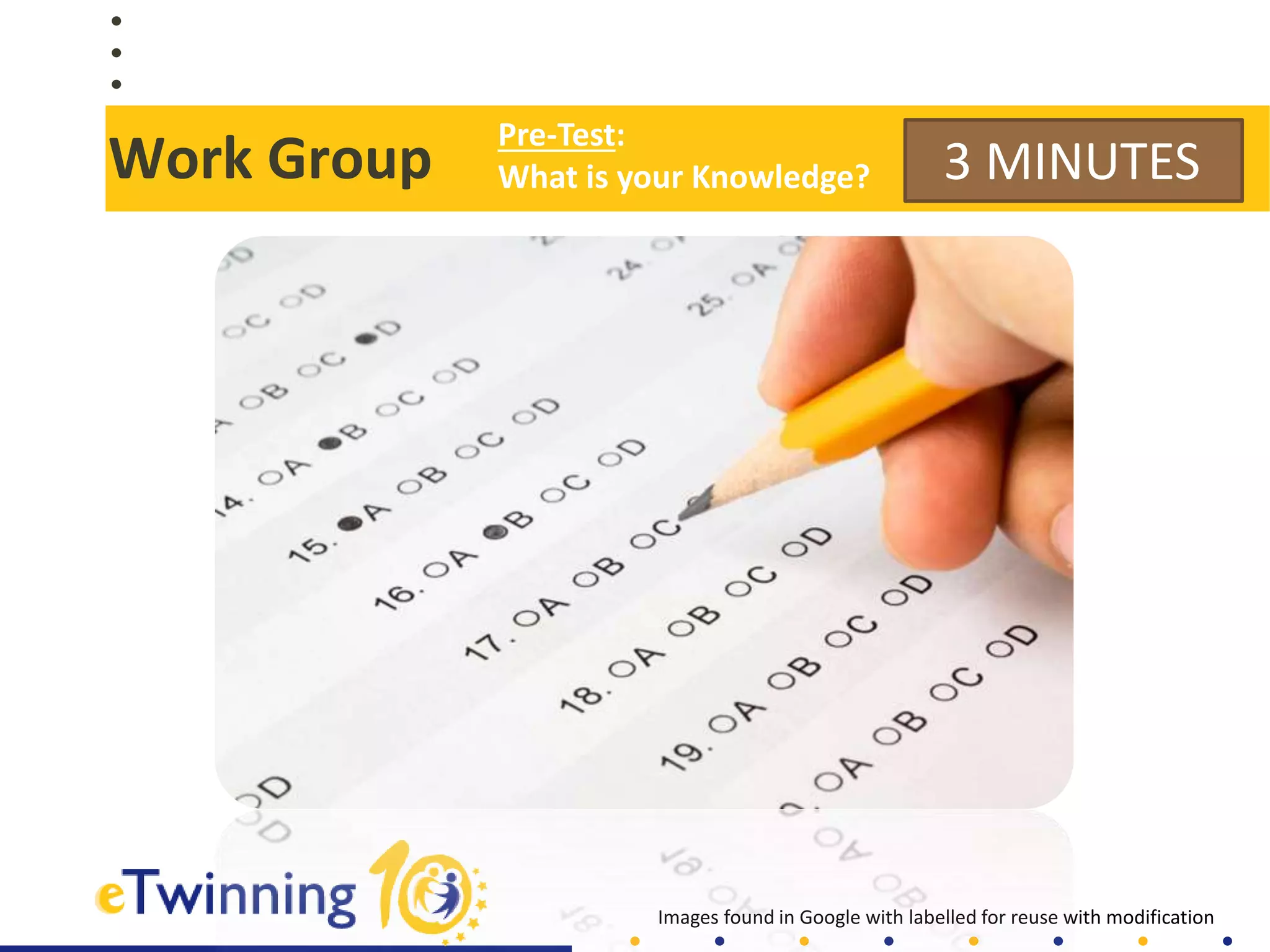 Work Group 3 MINUTES
Images found in Google with labelled for reuse with modification
Pre-Test:
What is your Knowledge?
 