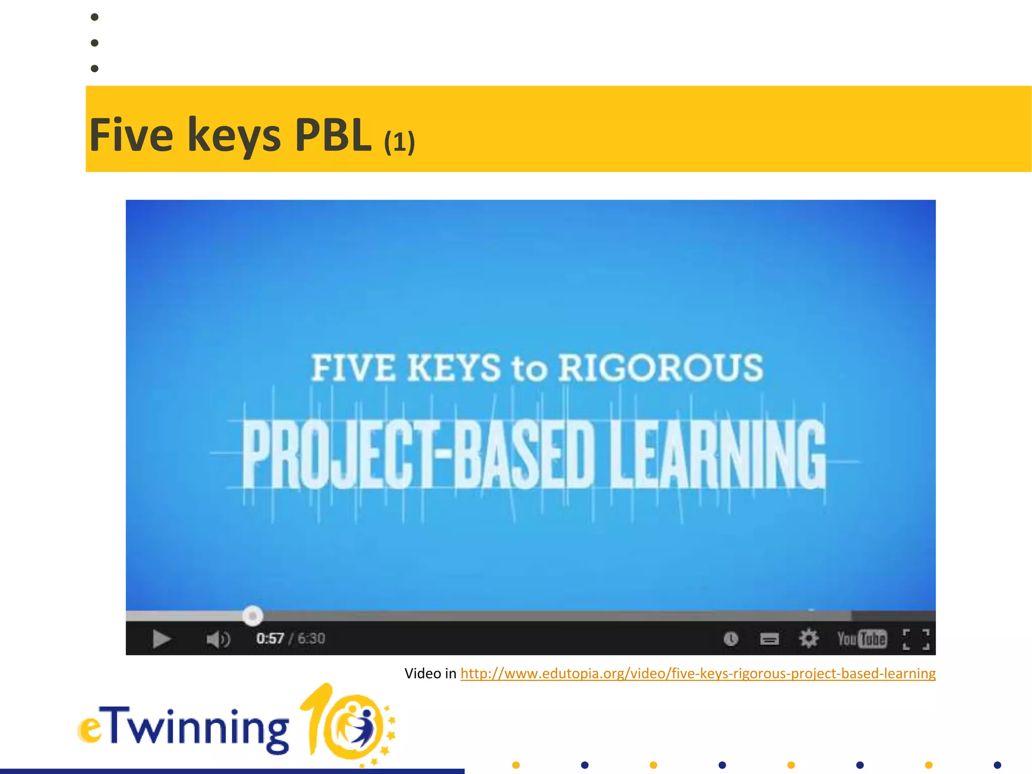 Five keys PBL (1)
Video in http://www.edutopia.org/video/five-keys-rigorous-project-based-learning
 