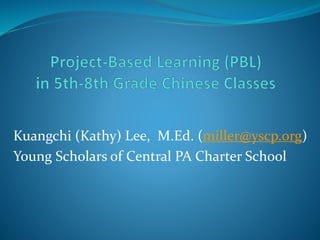Kuangchi (Kathy) Lee, M.Ed. (miller@yscp.org)
Young Scholars of Central PA Charter School
 