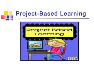 Project-Based Learning
 