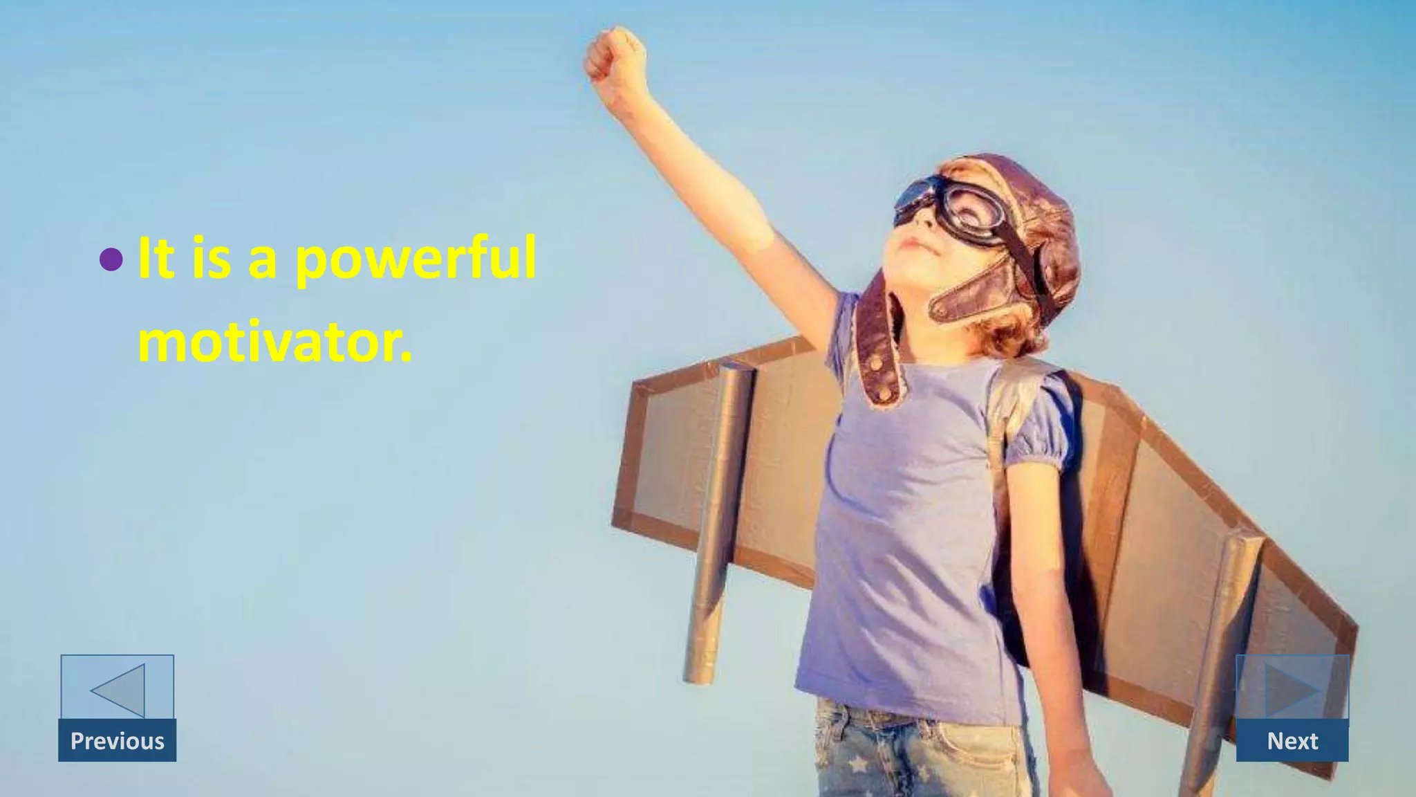  It is a powerful
motivator.
NextPrevious
 