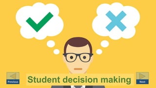 Student decision making NextPrevious
 