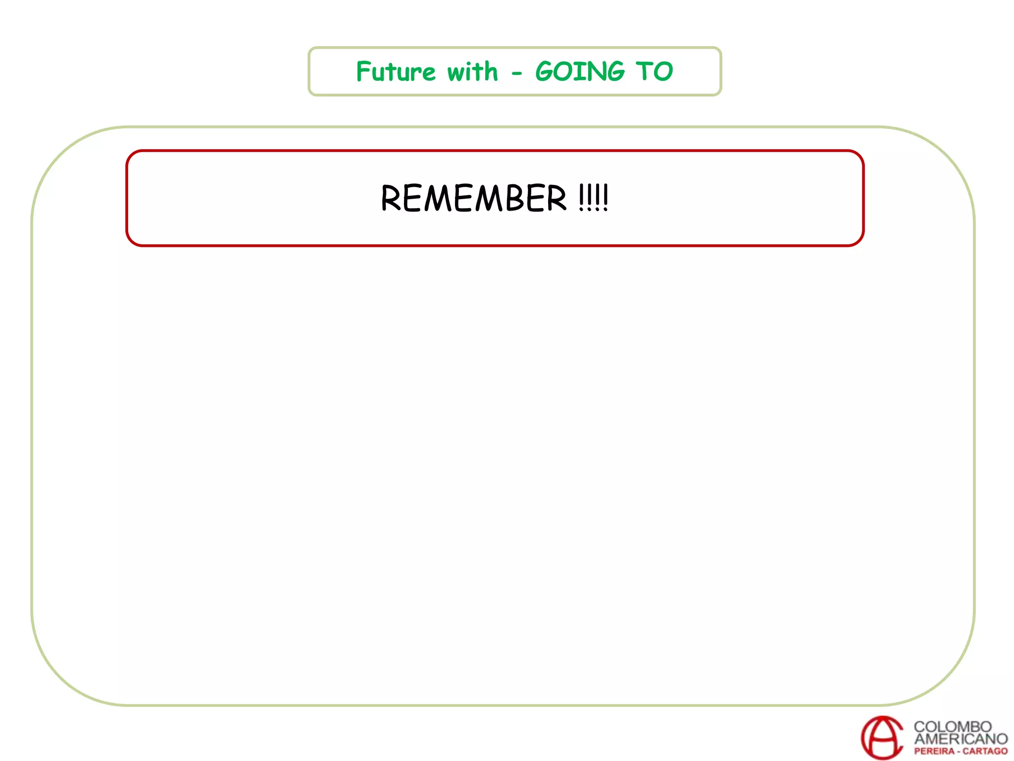 Future with - GOING TO
REMEMBER !!!!
 