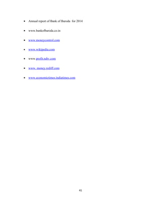 • Annual report of Bank of Baroda for 2014
• www.bankofbaroda.co.in
• www.moneycontrol.com
• www.wikipedia.com
• www.profit.ndtv.com
• www. money.rediff.com
• www.economictimes.indiatimes.com
41
 