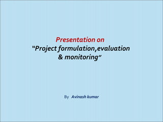 Project : formulation,evaluation and monitoring | PPT