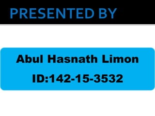 Abul Hasnath Limon
ID:142-15-3532
 