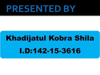 Khadijatul Kobra Shila
I.D:142-15-3616
 