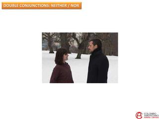 DOUBLE CONJUNCTIONS: NEITHER / NOR
 