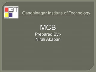 MCB
Prepared By:-
Nirali Akabari
 