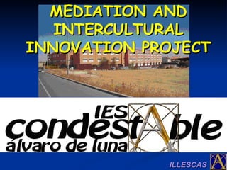 ILLESCAS a   MEDIATION   AND   INTERCULTURAL   INNOVATION   PROJECT 
