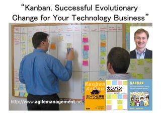 “Kanban, Successful Evolutionary
Change for Your Technology Business”	
http://www.agilemanagement.net 	
 