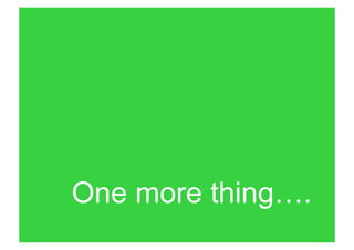 One more thing….
 