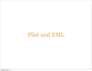 Plist and XML
Thursday, June 5, 14
 