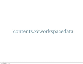 contents.xcworkspacedata
Thursday, June 5, 14
 