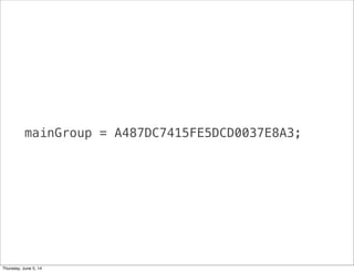 mainGroup = A487DC7415FE5DCD0037E8A3;
Thursday, June 5, 14
 