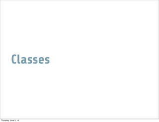 Classes
Thursday, June 5, 14
 