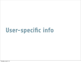 User-speciﬁc info
Thursday, June 5, 14
 