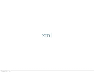 xml
Thursday, June 5, 14
 