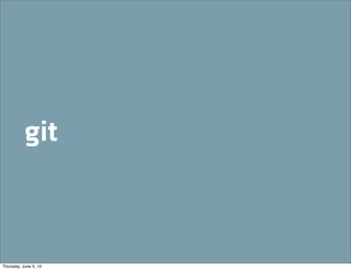 git
Thursday, June 5, 14
 