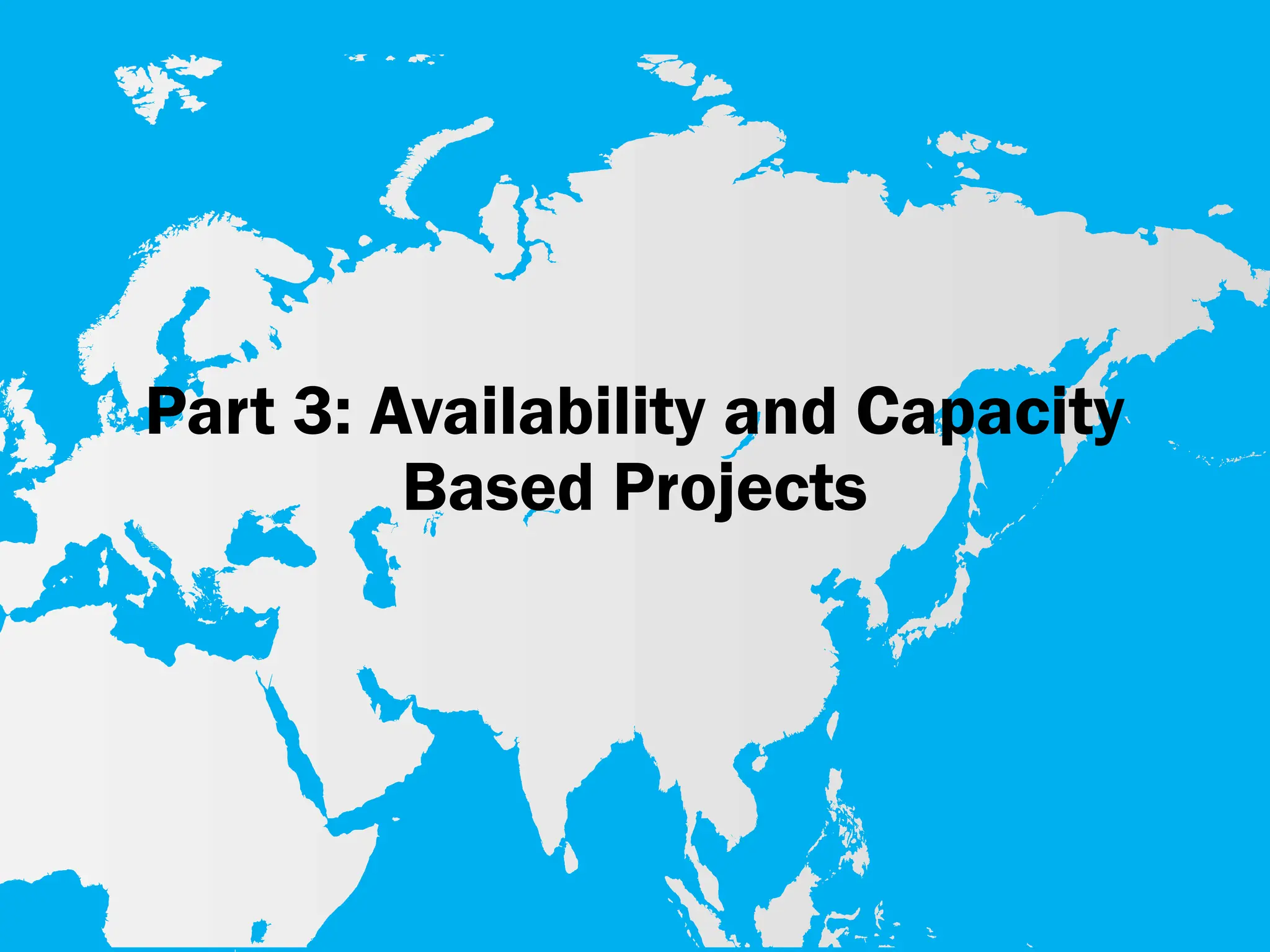 Part 3: Availability and Capacity
Based Projects
 