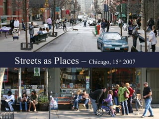 Streets as Places –  Chicago, 15 th  2007 