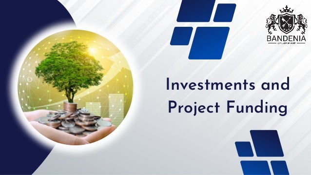 Investments and
Project Funding
 