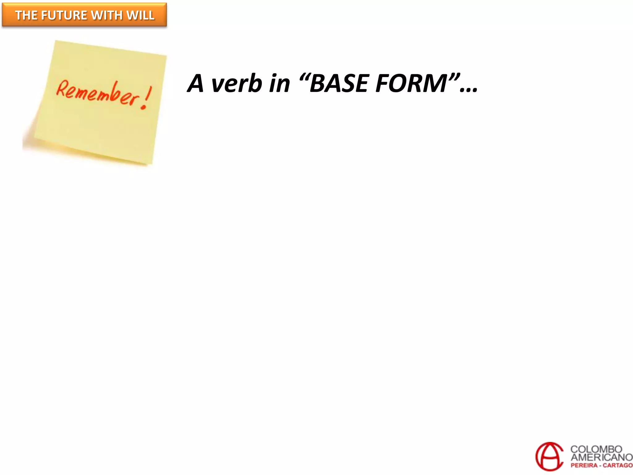 A verb in “BASE FORM”…
THE FUTURE WITH WILL
 
