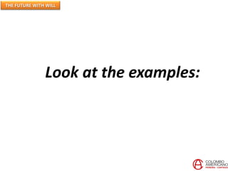 THE FUTURE WITH WILL
Look at the examples:
 