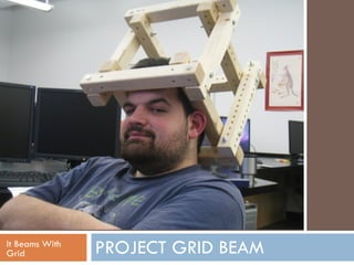It Beams With Grid PROJECT GRID BEAM 