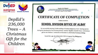 DepEd’s
236,000
Trees – A
Christmas
Gift for the
Children
 