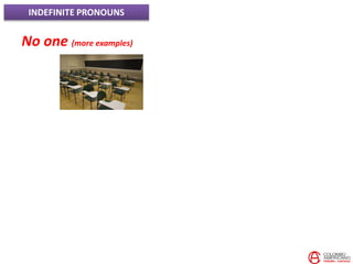 INDEFINITE PRONOUNS
No one (more examples)
 