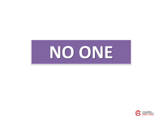 NO ONE
 