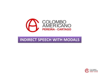 INDIRECT SPEECH WITH MODALS
 